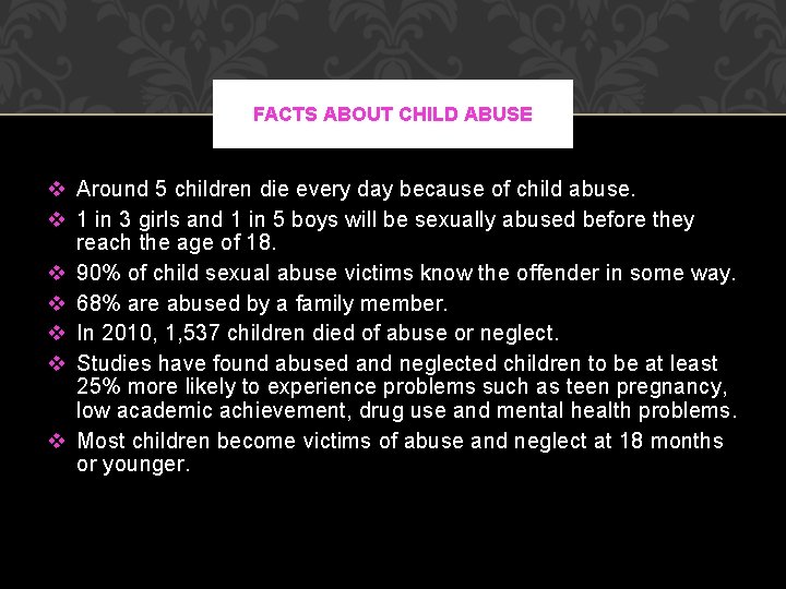 FACTS ABOUT CHILD ABUSE v Around 5 children die every day because of child