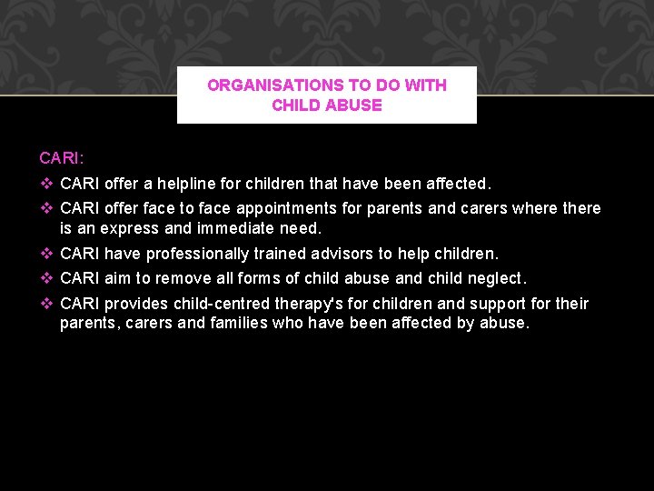 ORGANISATIONS TO DO WITH CHILD ABUSE CARI: v CARI offer a helpline for children