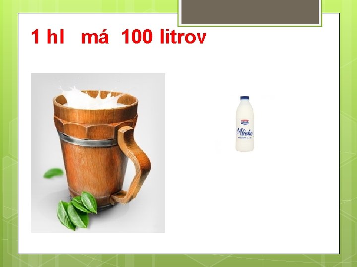 1 hl má 100 litrov 