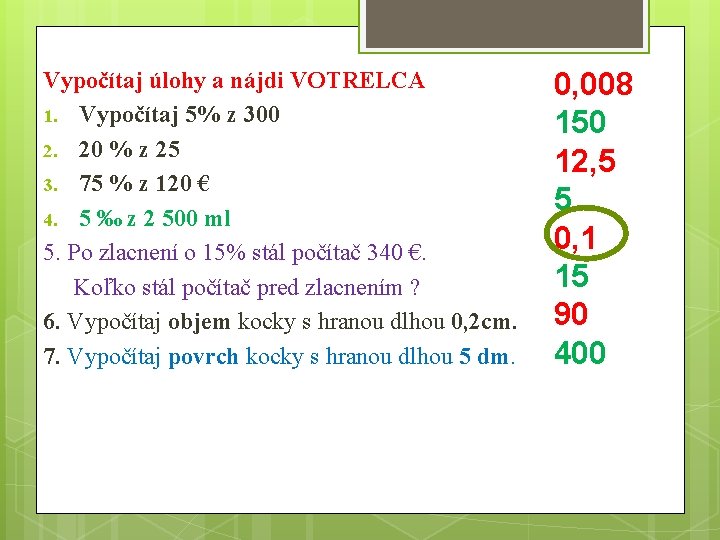 Vypočítaj úlohy a nájdi VOTRELCA 1. Vypočítaj 5% z 300 2. 20 % z