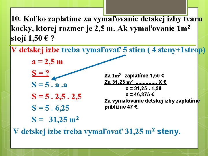 10. Koľko zaplatíme za vymaľovanie detskej izby tvaru kocky, ktorej rozmer je 2, 5