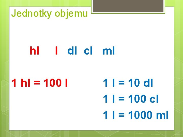 Jednotky objemu hl l dl cl ml 1 hl = 100 l 1 l