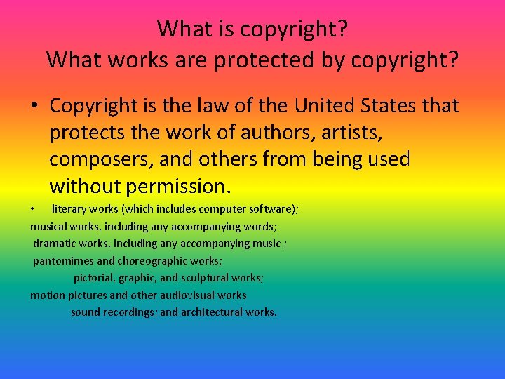 What is copyright? What works are protected by copyright? • Copyright is the law