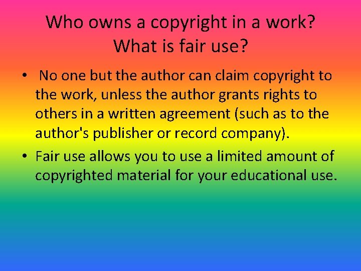 Who owns a copyright in a work? What is fair use? • No one