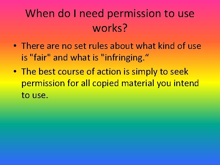 When do I need permission to use works? • There are no set rules