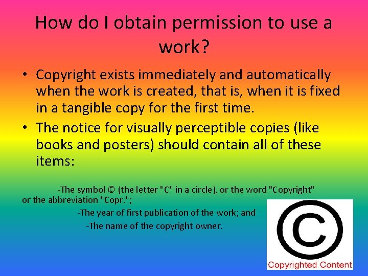How do I obtain permission to use a work? • Copyright exists immediately and
