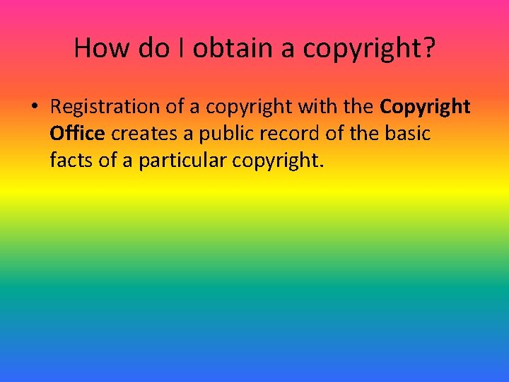 How do I obtain a copyright? • Registration of a copyright with the Copyright