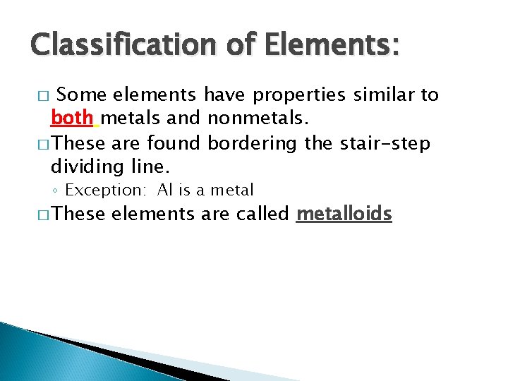 Classification of Elements: Some elements have properties similar to both metals and nonmetals. �