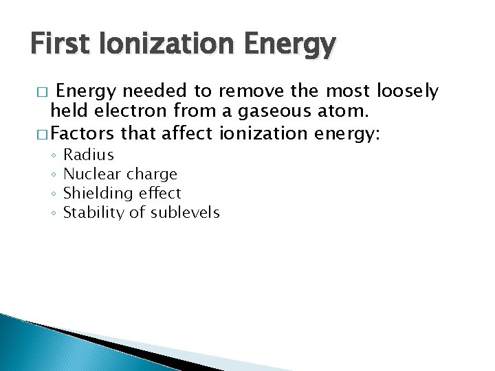 First Ionization Energy needed to remove the most loosely held electron from a gaseous