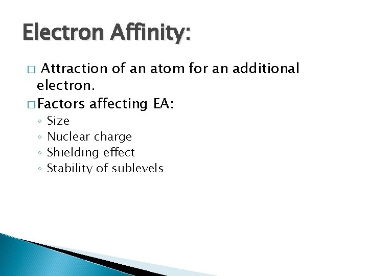 Electron Affinity: Attraction of an atom for an additional electron. � Factors affecting EA: