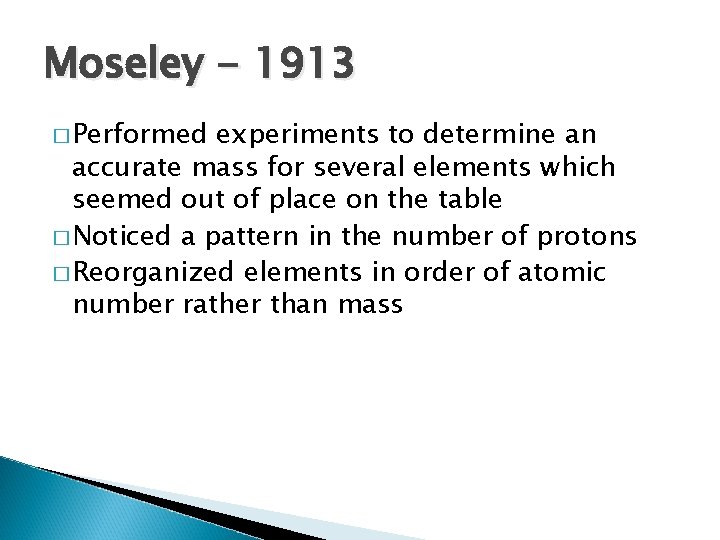 Moseley - 1913 � Performed experiments to determine an accurate mass for several elements
