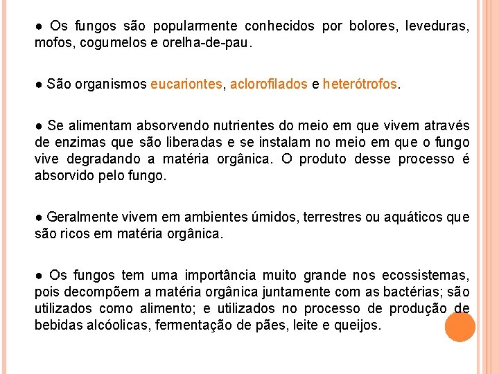 ● Os fungos são popularmente conhecidos por bolores, leveduras, mofos, cogumelos e orelha-de-pau. ●