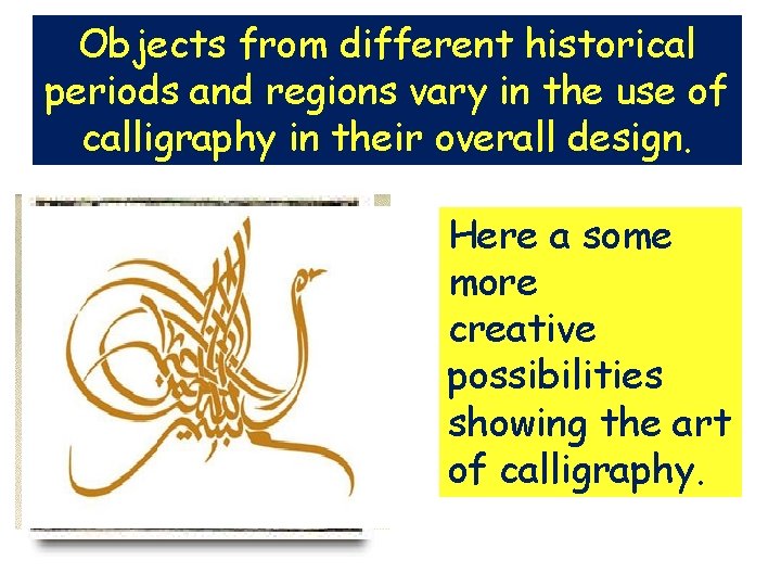 Objects from different historical periods and regions vary in the use of calligraphy in
