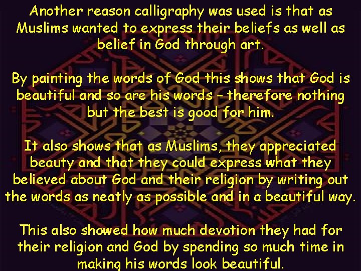 Another reason calligraphy was used is that as Muslims wanted to express their beliefs