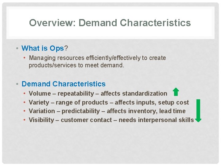Overview: Demand Characteristics • What is Ops? • Managing resources efficiently/effectively to create products/services