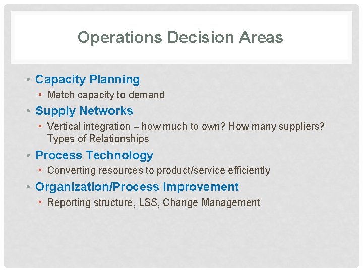 Operations Decision Areas • Capacity Planning • Match capacity to demand • Supply Networks Operations Decision Areas • Capacity Planning • Match capacity to demand • Supply Networks