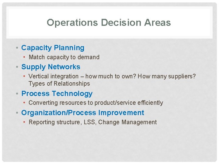 Operations Decision Areas • Capacity Planning • Match capacity to demand • Supply Networks