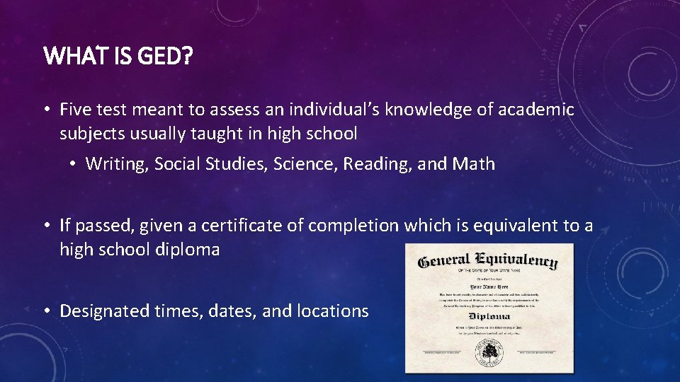 WHAT IS GED? • Five test meant to assess an individual’s knowledge of academic