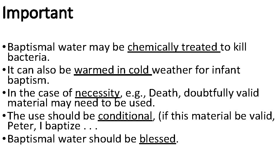 Important • Baptismal water may be chemically treated to kill bacteria. • It can