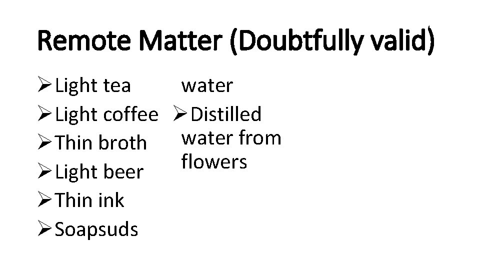 Remote Matter (Doubtfully valid) ØLight tea water ØLight coffee ØDistilled water from ØThin broth