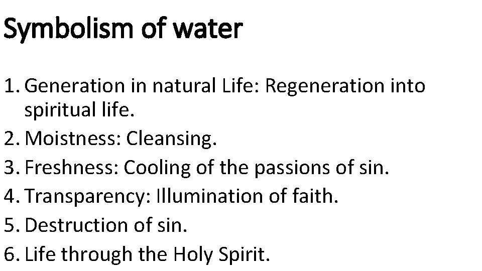 Symbolism of water 1. Generation in natural Life: Regeneration into spiritual life. 2. Moistness: