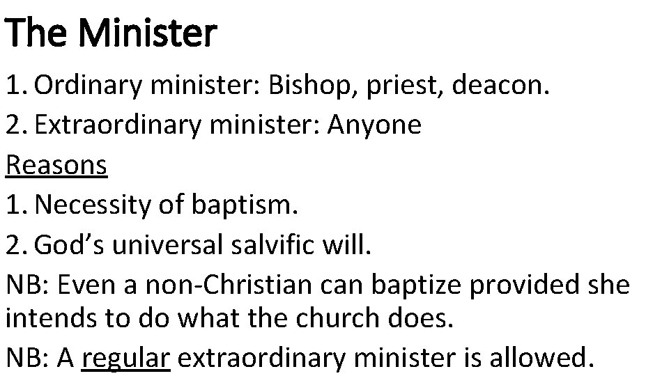 The Minister 1. Ordinary minister: Bishop, priest, deacon. 2. Extraordinary minister: Anyone Reasons 1.