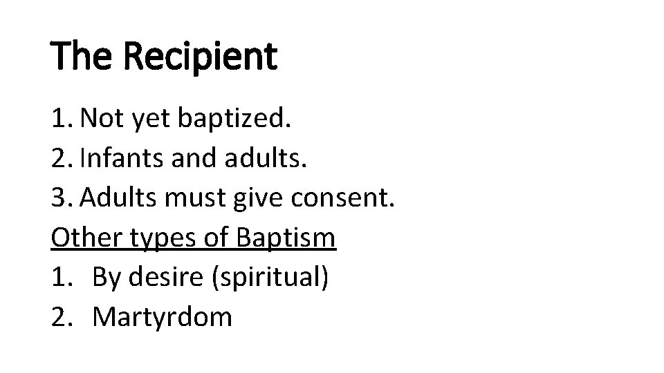 The Recipient 1. Not yet baptized. 2. Infants and adults. 3. Adults must give