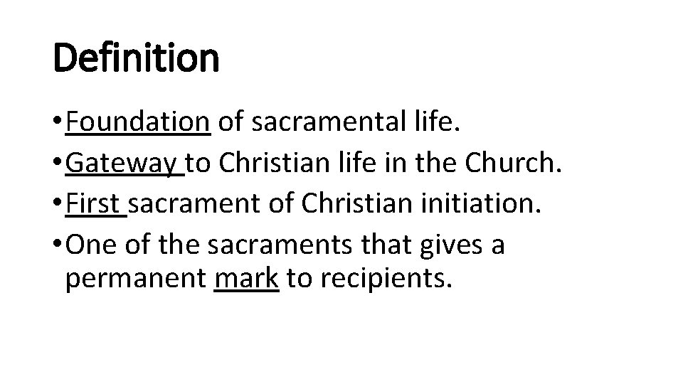 Definition • Foundation of sacramental life. • Gateway to Christian life in the Church.