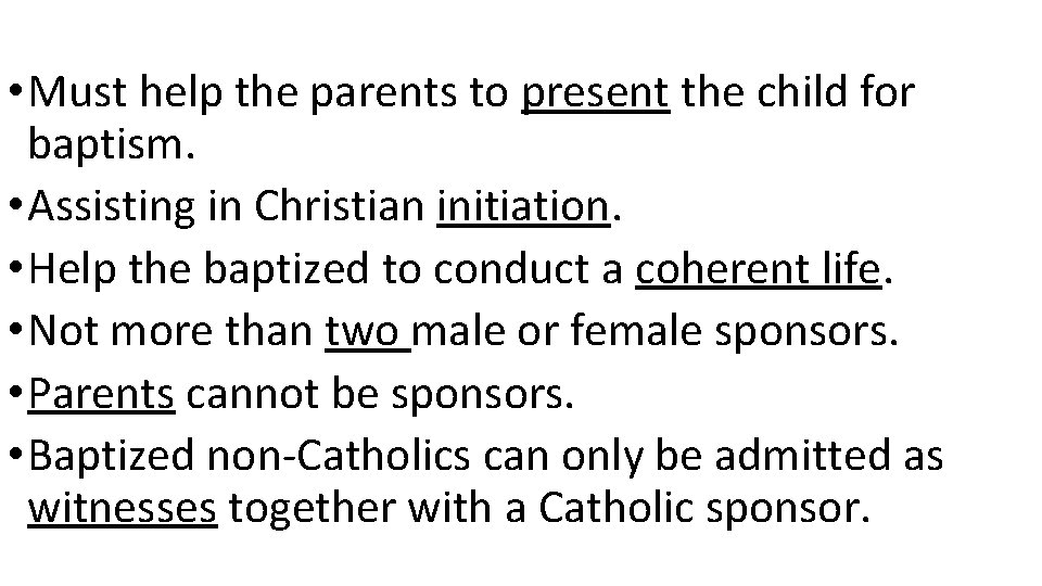  • Must help the parents to present the child for baptism. • Assisting