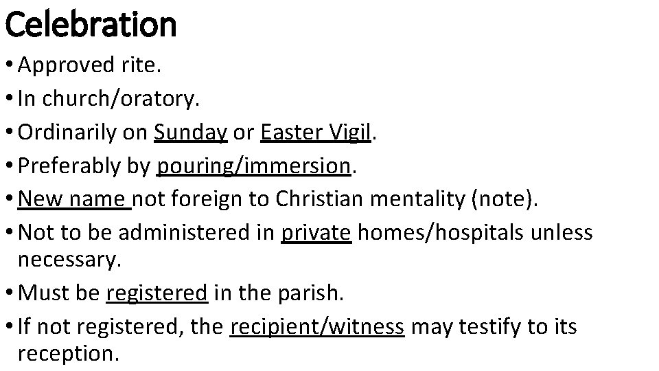 Celebration • Approved rite. • In church/oratory. • Ordinarily on Sunday or Easter Vigil.