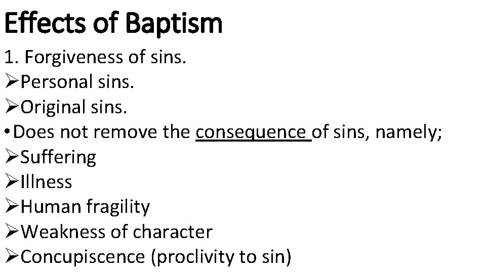 Effects of Baptism 1. Forgiveness of sins. ØPersonal sins. ØOriginal sins. • Does not