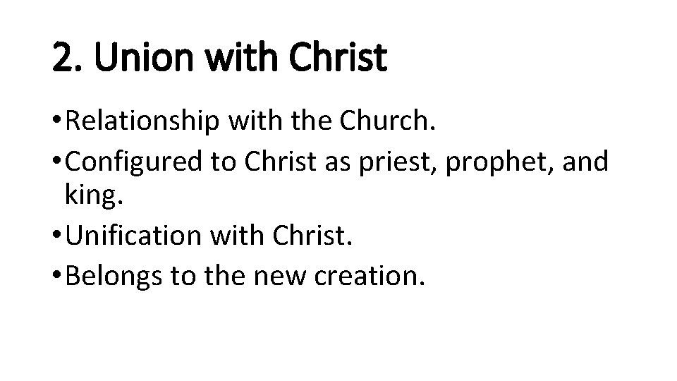 2. Union with Christ • Relationship with the Church. • Configured to Christ as