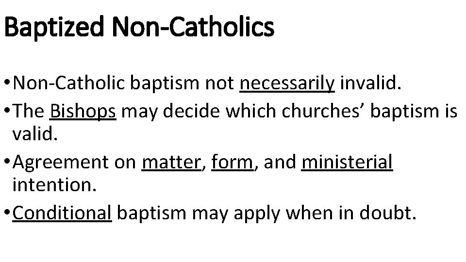 Baptized Non-Catholics • Non-Catholic baptism not necessarily invalid. • The Bishops may decide which