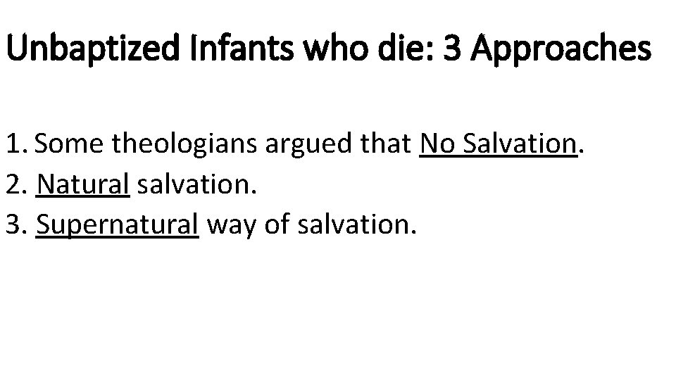 Unbaptized Infants who die: 3 Approaches 1. Some theologians argued that No Salvation. 2.