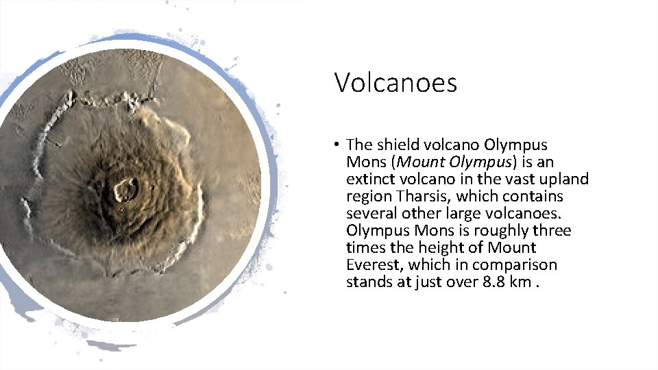 Volcanoes • The shield volcano Olympus Mons (Mount Olympus) is an extinct volcano in