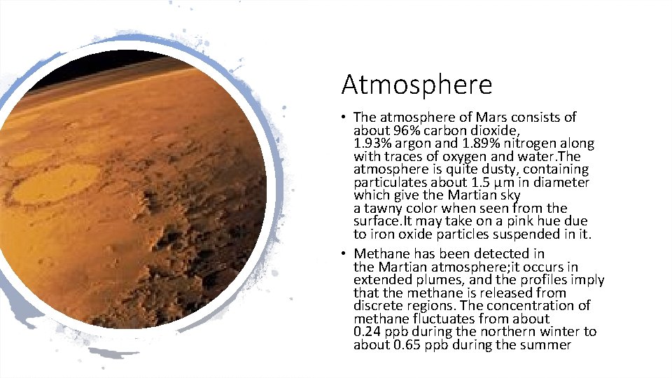 Atmosphere • The atmosphere of Mars consists of about 96% carbon dioxide, 1. 93%