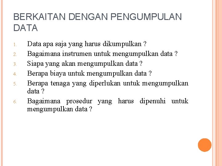 BERKAITAN DENGAN PENGUMPULAN DATA 1. 2. 3. 4. 5. 6. Data apa saja yang