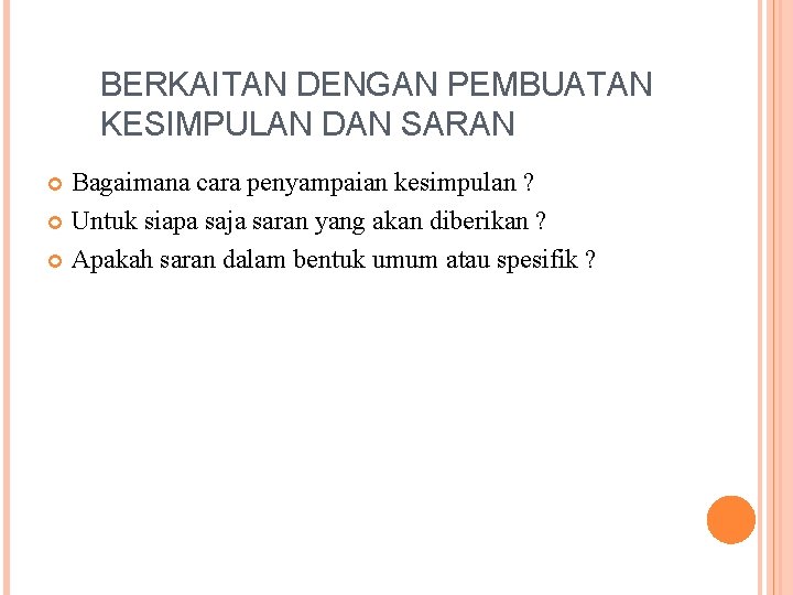 BERKAITAN DENGAN PEMBUATAN KESIMPULAN DAN SARAN Bagaimana cara penyampaian kesimpulan ? Untuk siapa saja