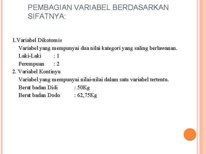 PEMBAGIAN VARIABEL BERDASARKAN SIFATNYA: 1. Variabel Dikotomis Variabel yang mempunyai dua nilai kategori yang