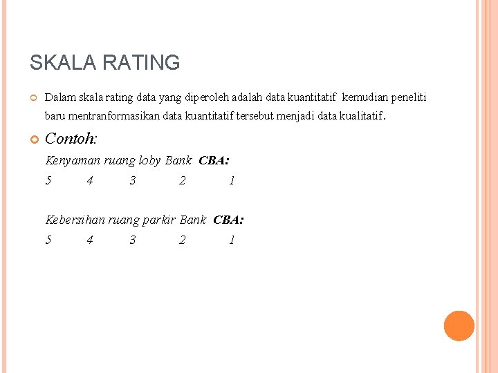 SKALA RATING Dalam skala rating data yang diperoleh adalah data kuantitatif kemudian peneliti baru