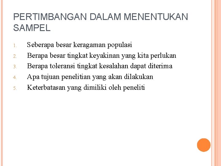 PERTIMBANGAN DALAM MENENTUKAN SAMPEL 1. 2. 3. 4. 5. Seberapa besar keragaman populasi Berapa