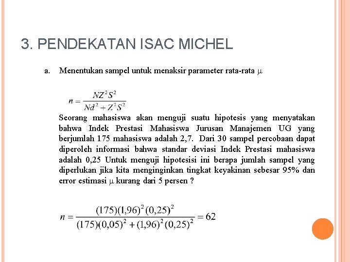 3. PENDEKATAN ISAC MICHEL a. Menentukan sampel untuk menaksir parameter rata-rata Seorang mahasiswa akan