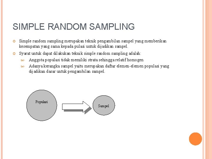 SIMPLE RANDOM SAMPLING Simple random sampling merupakan teknik pengambilan sampel yang memberikan kesempatan yang