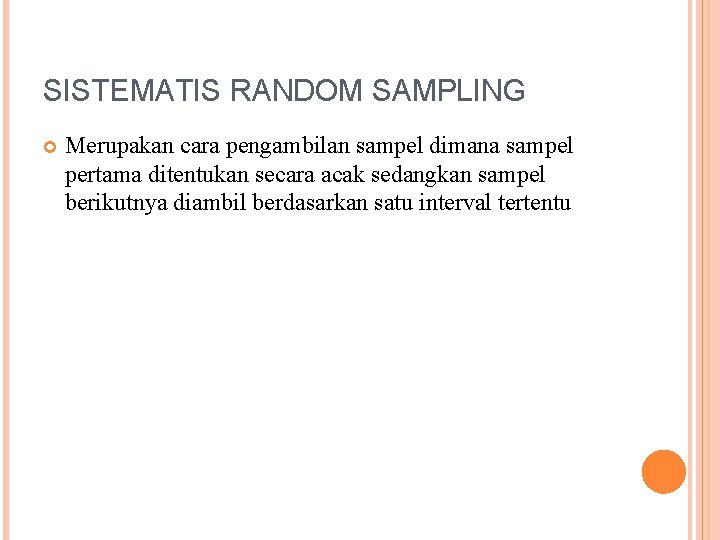 SISTEMATIS RANDOM SAMPLING Merupakan cara pengambilan sampel dimana sampel pertama ditentukan secara acak sedangkan