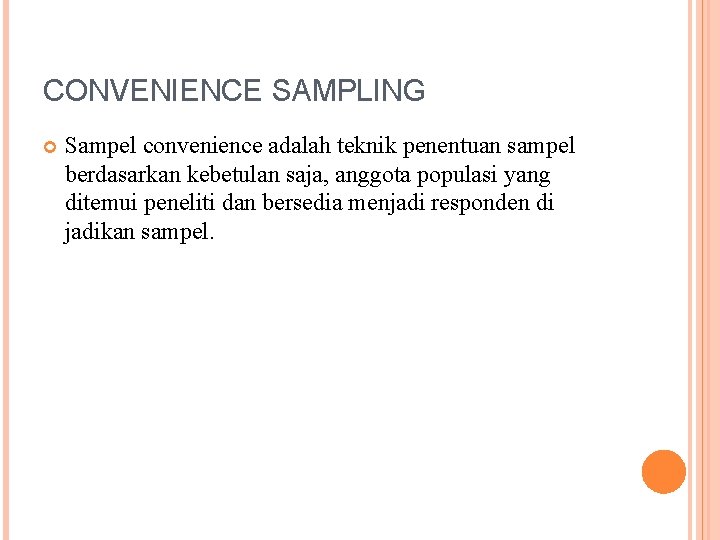 CONVENIENCE SAMPLING Sampel convenience adalah teknik penentuan sampel berdasarkan kebetulan saja, anggota populasi yang