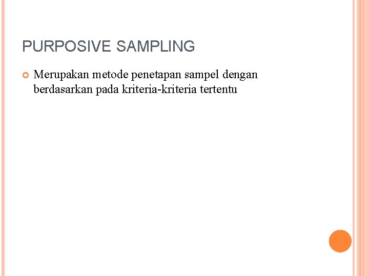 PURPOSIVE SAMPLING Merupakan metode penetapan sampel dengan berdasarkan pada kriteria-kriteria tertentu 