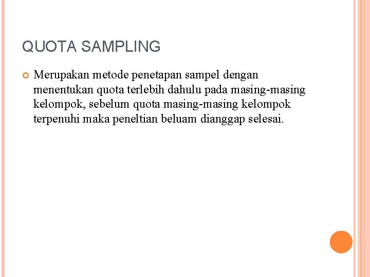 QUOTA SAMPLING Merupakan metode penetapan sampel dengan menentukan quota terlebih dahulu pada masing-masing kelompok,