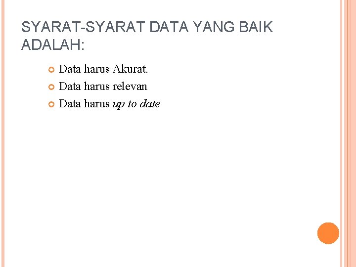 SYARAT-SYARAT DATA YANG BAIK ADALAH: Data harus Akurat. Data harus relevan Data harus up