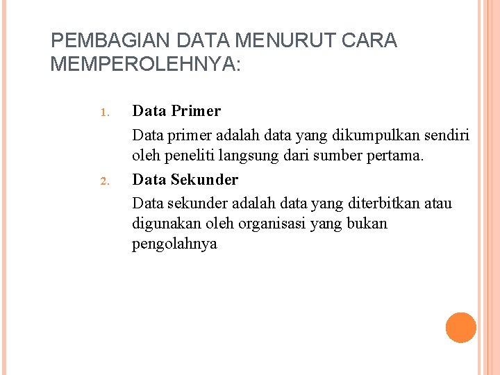 PEMBAGIAN DATA MENURUT CARA MEMPEROLEHNYA: 1. 2. Data Primer Data primer adalah data yang