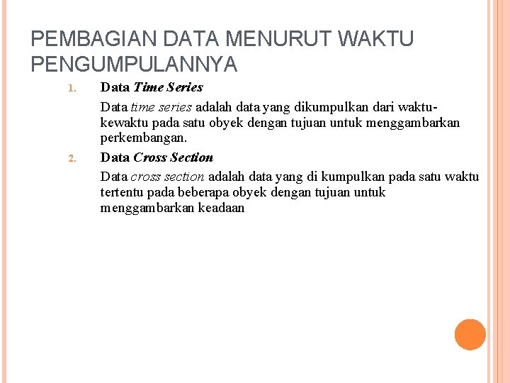 PEMBAGIAN DATA MENURUT WAKTU PENGUMPULANNYA 1. 2. Data Time Series Data time series adalah